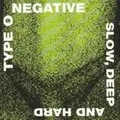 Type O Negative - Slow, Deep and Hard
